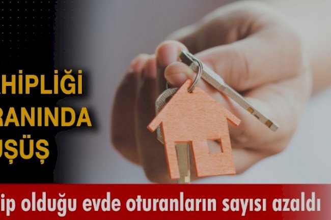 Konut sahipliği oranı azalıyor.